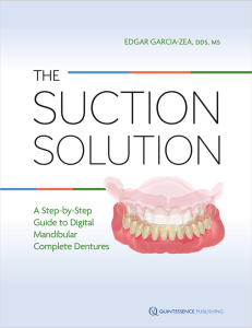 Edgar García-Zea The Suction Solution A Step-by-Step Guide to Digital Mandibular Complete Dentures